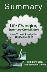 Life-Changing Summary Compilation: How-To and Step-by-Step Bestsellers 2015 - Bern Bolo