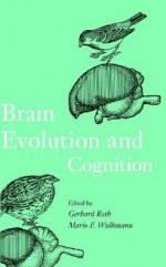 Brain Evolution and Cognition - Gerhard Roth, Mario F. Wullimann