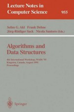 Algorithms and Data Structures: 4th International Workshop, WADS '95, Kingston, Canada, August 16 - 18, 1995. Proceedings (Lecture Notes in Computer Science) - Selim G. Akl, Frank Dehne, Jörg-Rüdiger Sack, Nicola Santoro