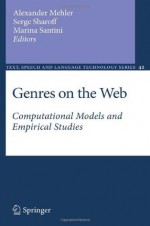 Genres on the Web: Computational Models and Empirical Studies (Text, Speech and Language Technology) - Alexander Mehler, Serge Sharoff, Marina Santini