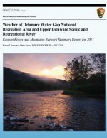 Weather of Delaware Water Gap National Recreation Area and Upper Delaware Scenic and Recreational River Eastern Rivers and Mountains Network Summary Report for 2011 - Paul Knight