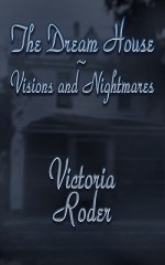 The Dream House Visions And Nightmares - Victoria Roder