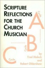 Scripture reflections for the church musician - Fred Moleck, Robert Oldershaw