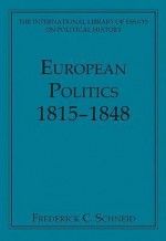 European Politics, 1815-1848 - Frederick C. Schneid