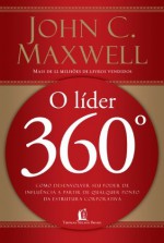 Líder 360º - Como desenvolver seu poder de influência a partir de qualquer ponto da estrutura corporativa (Portuguese Edition) - John C. Maxwell, Valéria Lamim Delgado Fernandes