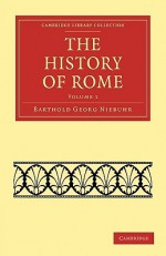 The History Of Rome (Cambridge Library Collection Classics) (Volume 1) - Barthold Georg Niebuhr, Julius Charles Hare, Connop Thirlwall