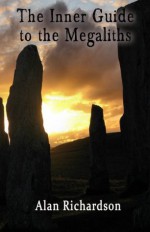 The Inner Guide to the Megaliths - Alan Richardson