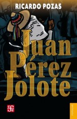 Juan Pérez Jolote (Spanish Edition) - Ricardo Pozas, Alberto Beltran