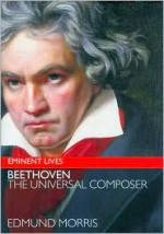 Beethoven: The Universal Composer - Edmund Morris