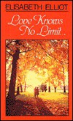 Love Knows No Limit - Elisabeth Elliot