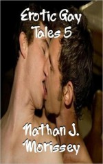 Erotic Gay Tales 5 - Nathan J. Morissey