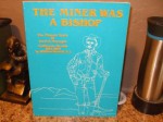 The Miner Was a Bishop: The Pioneer Years of Patrick Manogue in California and Nevada, 1854-1895 - William Breault