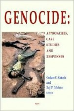 Genocide: Approaches, Case Studies, and Responses - Graham Charles Kinloch