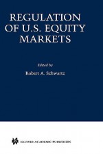 Regulation of U.S. Equity Markets - Robert A. Schwartz