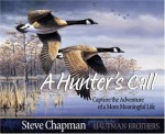 A Hunter's Call: Capture the Adventure of a More Meaningful Life - Steve Chapman