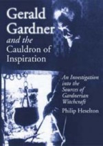 Gerald Gardner and the Cauldron of Inspiration: An Investigation into the Sources of Gardnerian Witchcraft - Philip Heselton