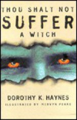 Thou Shalt Not Suffer a Witch - Dorothy K. Haynes, Mervyn Peake