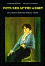 Pictures at the Abbey: The Collection of the Irish National Theatre - Lennox Robinson