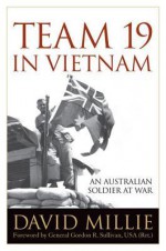 Team 19 in Vietnam: An Australian Soldier at War - David Millie, Gordon R. Sullivan