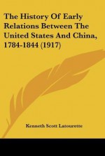 The History of Early Relations Between the United States and China, 1784-1844 (1917) - Kenneth Scott Latourette