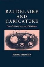 Baudelaire and Caricature - Michele Hannoosh