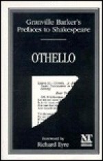 Granville Barker's Prefaces to Shakespeare: Othello - Harley Granville-Barker