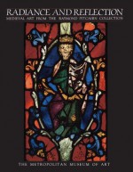 Radiance and Reflection: Medieval Art from the Raymond Pitcairn Collection - Jane Hayward, Walter Cahn