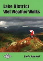 Lake District Wet Weather Walks. Chris Mitchell - Chris Mitchell