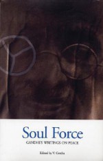 Soul Force: Gandhi's Writings on Peace - Mahatma Gandhi, V. Geetha