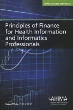 Principles of Finance for Health Information and Informatics Professionals - Susan White