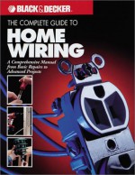 The Complete Guide to Home Wiring - Black & Decker Corporation