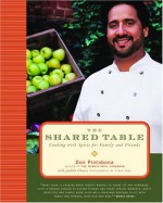 The Shared Table: Cooking with Spirit for Family and Friends - Don Pintabona, Judith Choate