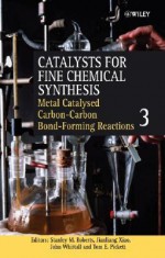 Catalysts for Fine Chemical Synthesis, Catalysts for Carbon-Carbon Bond Formation - Stanley M. Roberts, John Whittall, Ivan V. Kozhevnikov, Eric G. Derouane