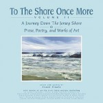 To the Shore Once More Volume II: A Journey Down the Jersey Shore; Prose, Poetry, and Works of Art - Frank Finale