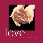 Love: In Words and Images - Lion Hudson UK, Emanuel Swedenborg, William Hazlitt, Antoine de Saint-Exupéry, Oscar Wilde, John Lennon, Lion Hudson UK