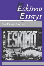 Eskimo Essays: Yup'ik Lives and How We See Them - Ann Fienup-Riordan