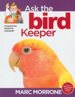 Marc Morrone's Ask the Bird Keeper - Marc Morrone, Amy Fernandez