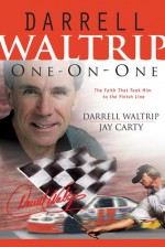 Darrell Waltrip One on One: The Faith That Took Him to the Finish Line - Darrell Waltrip, Jay Carty