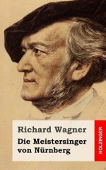 Die Meistersinger Von Nurnberg - Richard Wagner