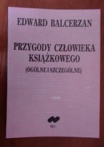 Przygody człowieka książkowego : (ogólne i szczególne) - Edward Balcerzan