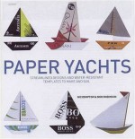 Paper Yachts: Streamlined Designs and Water-Resistant Templates to Make and Sail - Nic Compton