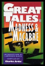 Great Tales of Madness and Macabre - Charles Ardai