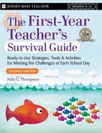 First Year Teacher's Survival Guide: Ready-To-Use Strategies, Tools & Activities for Meeting the Challenges of Each School Day (J-B Ed: Survival Guides) - Julia G. Thompson