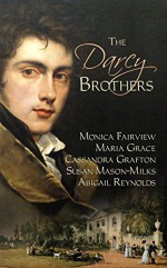 The Darcy Brothers: A Pride and Prejudice Variation - Cassandra Grafton, Susan Mason-Milks, Monica Fairview, Maria Grace Dateno, Abigail Reynolds