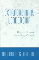 Extraordinary Leadership (Extraordinary Leadership Seminar Trilogy) - Roberta M. Gilbert