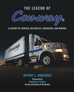 The Legend of Con-Way: A History of Service, Reliability, Innovation and Growth - Jeffrey L. Rodengen