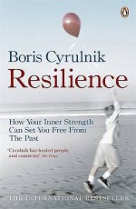 Resilience: How Your Inner Strength Can Set You Free from the Past - Boris Cyrulnik, David Macey