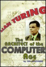 Alan Turing: The Architect of the Computer Age - Ted Gottfried