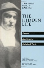 The Hidden Life: Essays, Meditations, Spiritual Texts (The Collected Works of Edith Stein, Vol. 4) - Edith Stein, Lucy Gelber