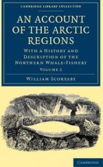 An Account of the Arctic Regions - Volume 2 - William Scoresby